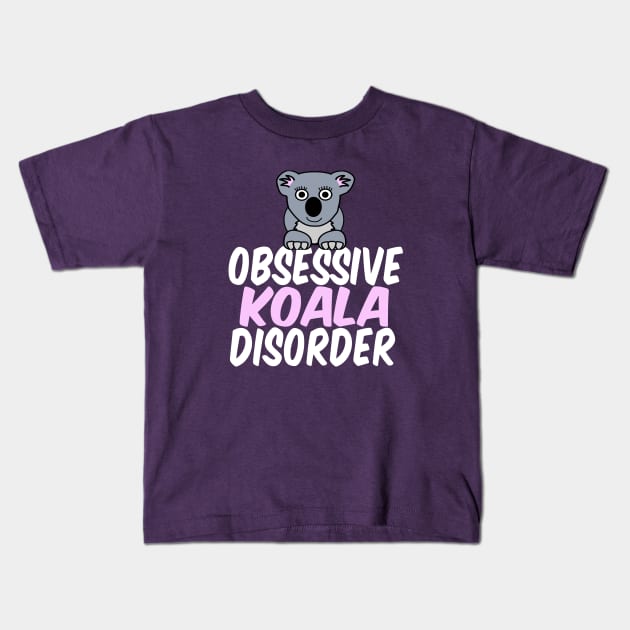 Obsessive Koala Disorder Humor Kids T-Shirt by epiclovedesigns